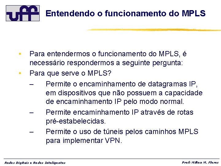 Entendendo o funcionamento do MPLS • • Para entendermos o funcionamento do MPLS, é