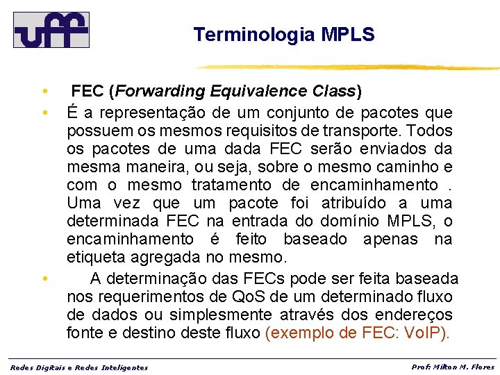 Terminologia MPLS • • • FEC (Forwarding Equivalence Class) É a representação de um