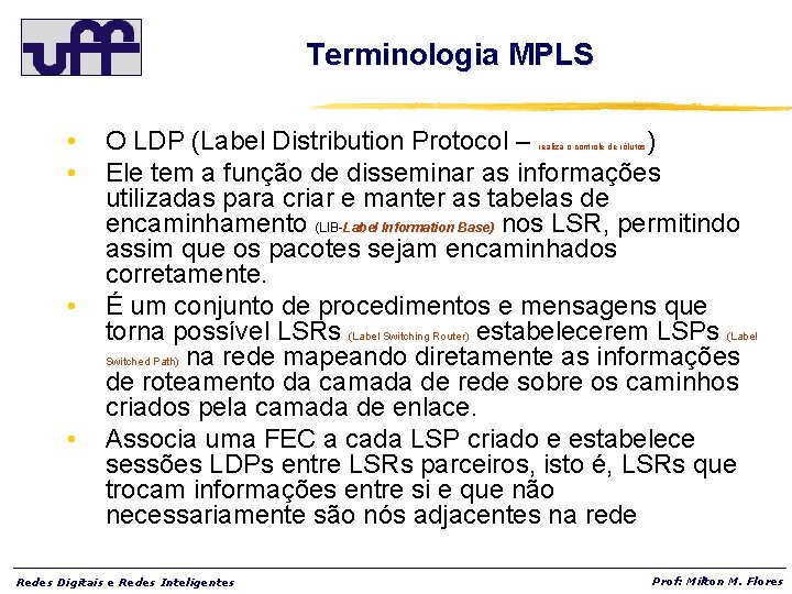 Terminologia MPLS • • O LDP (Label Distribution Protocol – ) Ele tem a