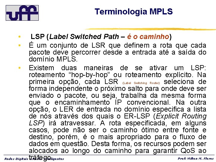 Terminologia MPLS • • LSP (Label Switched Path – é o caminho) É um