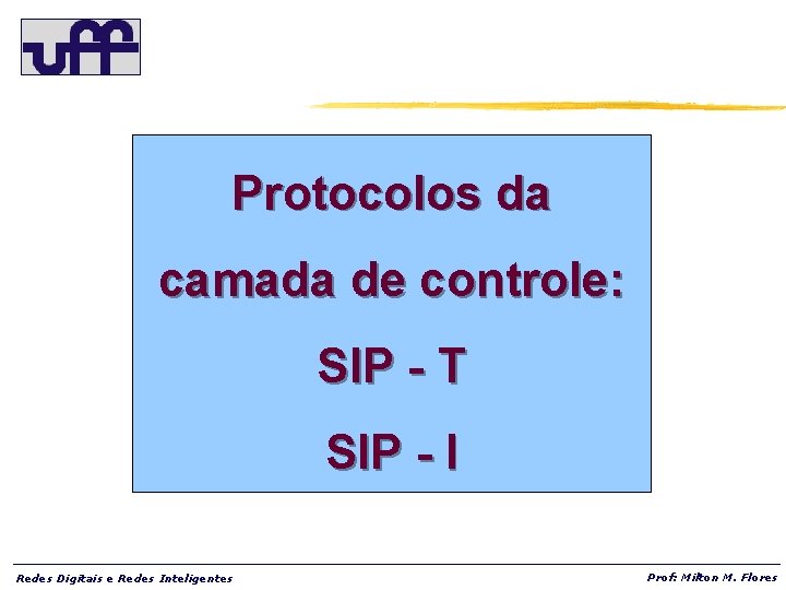Protocolos da camada de controle: SIP - T SIP - I Redes Digitais e