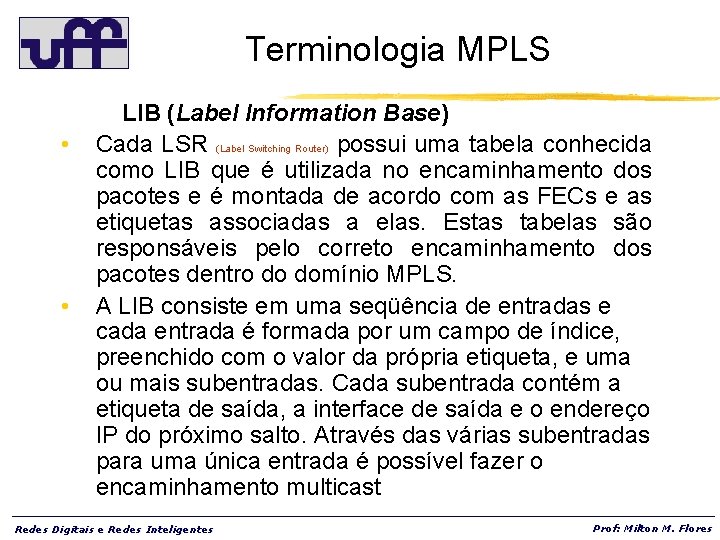 Terminologia MPLS • • LIB (Label Information Base) Cada LSR (Label Switching Router) possui