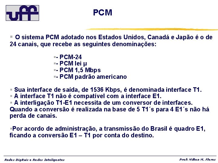 PCM § O sistema PCM adotado nos Estados Unidos, Canadá e Japão é o
