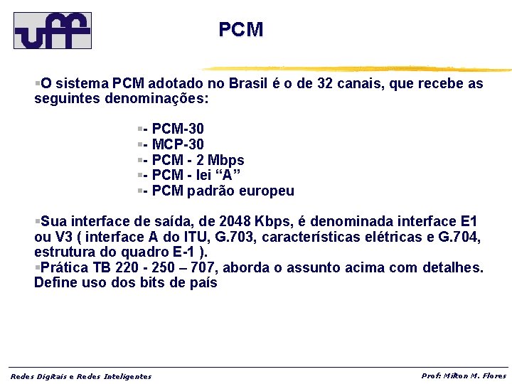 PCM §O sistema PCM adotado no Brasil é o de 32 canais, que recebe