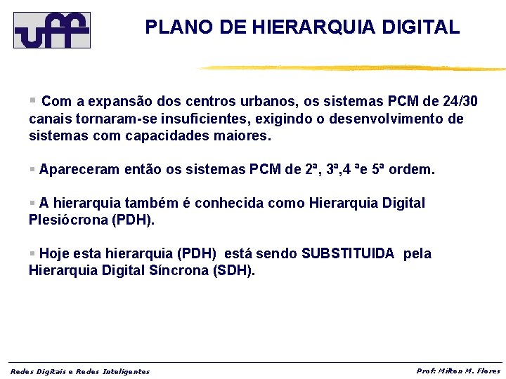 PLANO DE HIERARQUIA DIGITAL § Com a expansão dos centros urbanos, os sistemas PCM