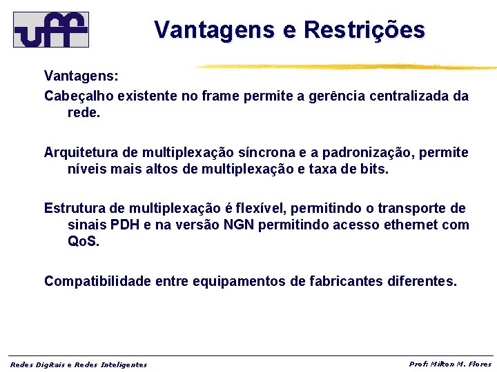 Vantagens e Restrições Vantagens: Cabeçalho existente no frame permite a gerência centralizada da rede.