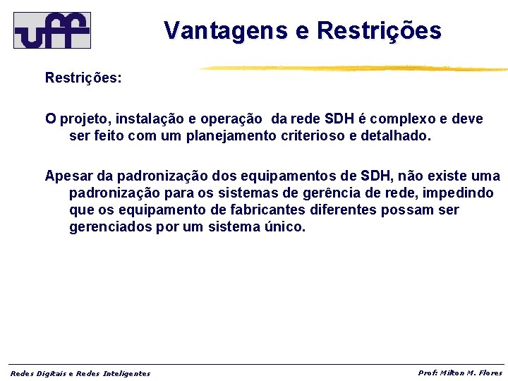 Vantagens e Restrições: O projeto, instalação e operação da rede SDH é complexo e