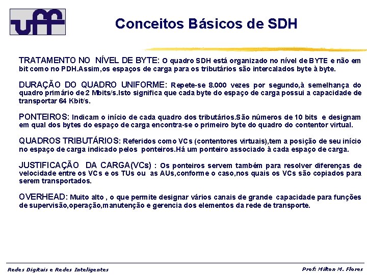 Conceitos Básicos de SDH TRATAMENTO NO NÍVEL DE BYTE: O quadro SDH está organizado