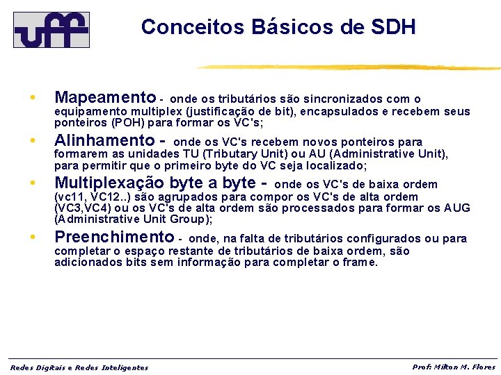 Conceitos Básicos de SDH • Mapeamento - • Alinhamento - • Multiplexação byte a