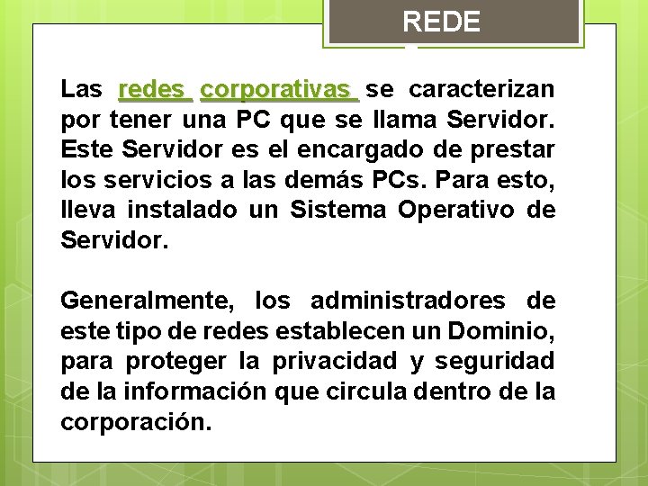 REDE S Las redes corporativas se caracterizan por tener una PC que se llama