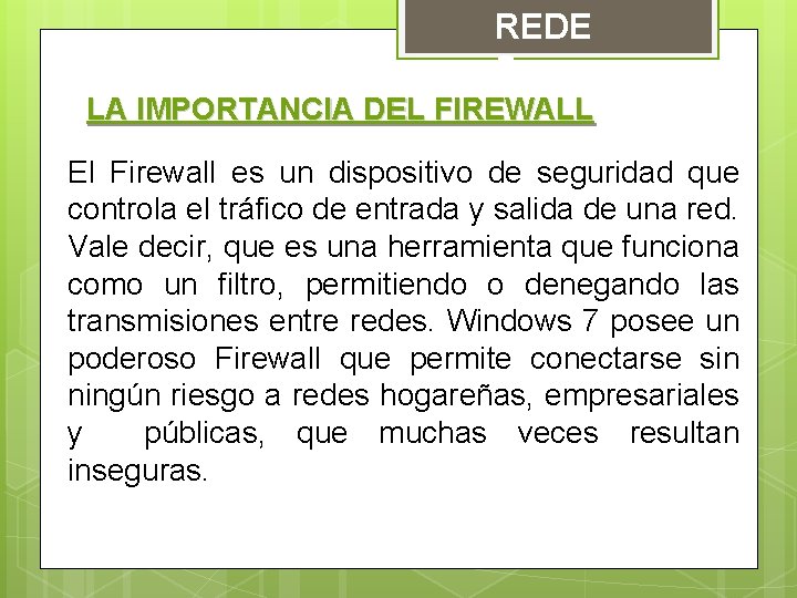 REDE S LA IMPORTANCIA DEL FIREWALL El Firewall es un dispositivo de seguridad que