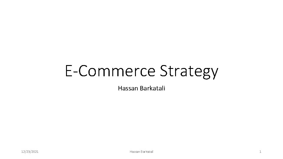 E-Commerce Strategy Hassan Barkatali 12/23/2021 Hassan Barkatali 1 