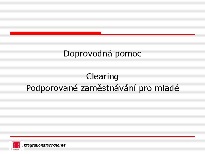 Doprovodná pomoc Clearing Podporované zaměstnávání pro mladé Integrationsfachdienst 