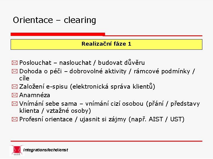 Orientace – clearing Realizační fáze 1 * Poslouchat – naslouchat / budovat důvěru *