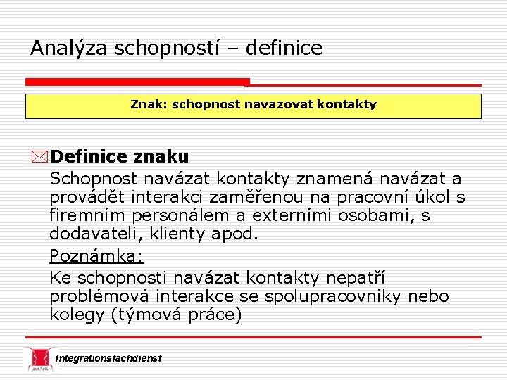 Analýza schopností – definice Znak: schopnost navazovat kontakty *Definice znaku Schopnost navázat kontakty znamená