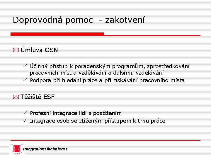 Doprovodná pomoc - zakotvení * Úmluva OSN ü Účinný přístup k poradenským programům, zprostředkování