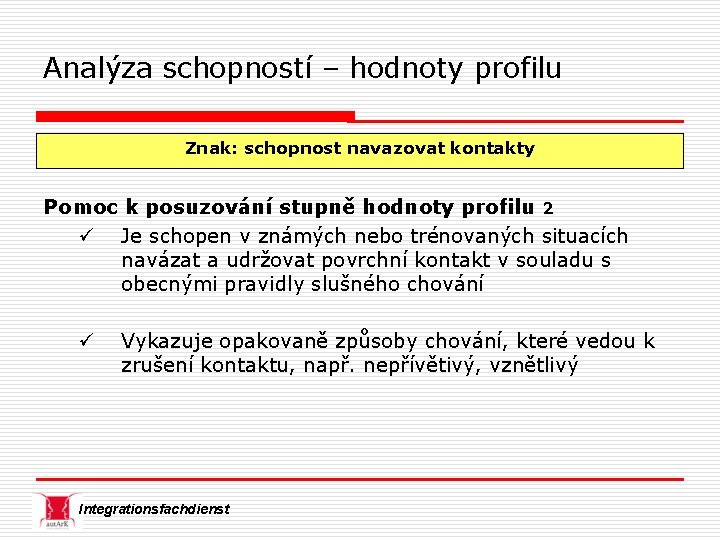 Analýza schopností – hodnoty profilu Znak: schopnost navazovat kontakty Pomoc k posuzování stupně hodnoty