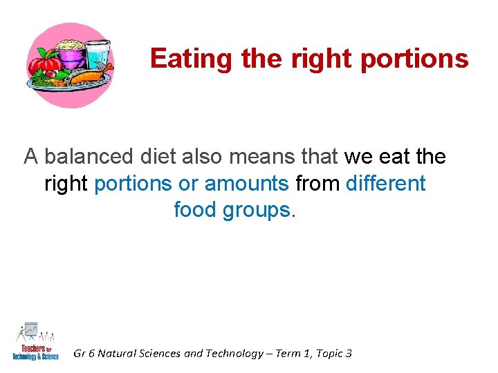 Eating the right portions A balanced diet also means that we eat the right