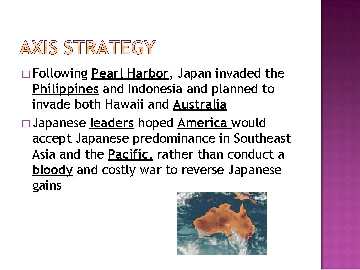� Following Pearl Harbor, Japan invaded the Philippines and Indonesia and planned to invade