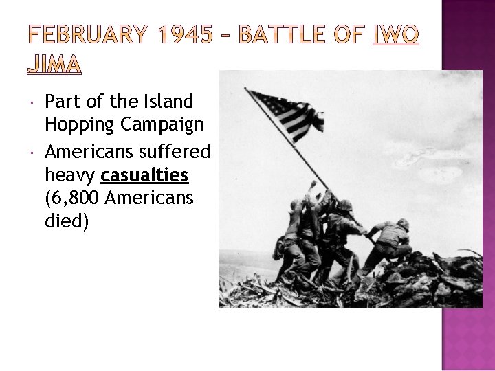  Part of the Island Hopping Campaign Americans suffered heavy casualties (6, 800 Americans