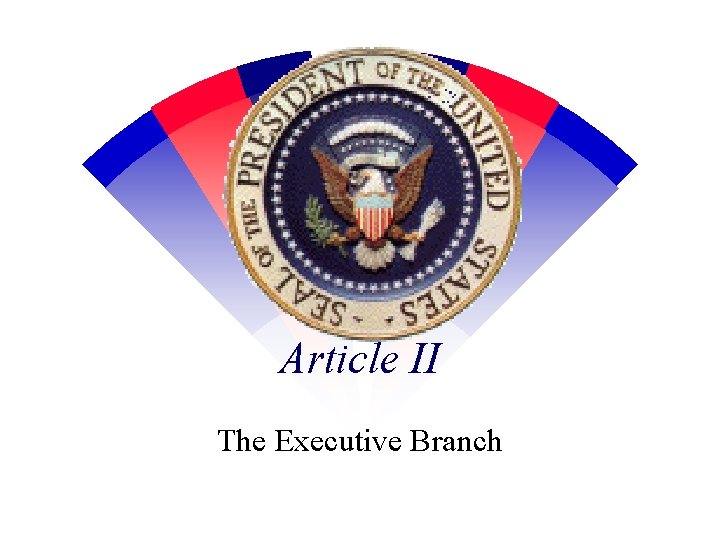 Article II The Executive Branch 