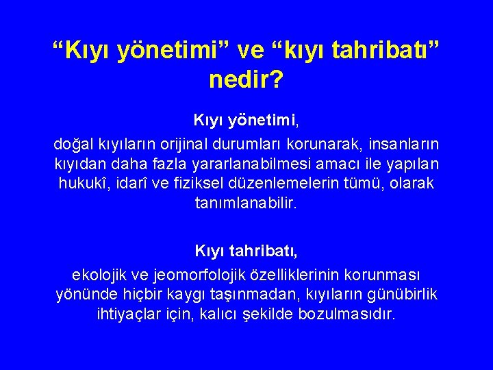 “Kıyı yönetimi” ve “kıyı tahribatı” nedir? Kıyı yönetimi, doğal kıyıların orijinal durumları korunarak, insanların