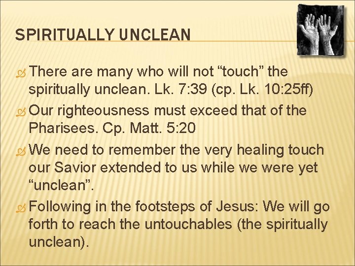 SPIRITUALLY UNCLEAN There are many who will not “touch” the spiritually unclean. Lk. 7: