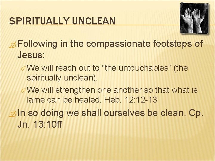 SPIRITUALLY UNCLEAN Following in the compassionate footsteps of Jesus: We will reach out to