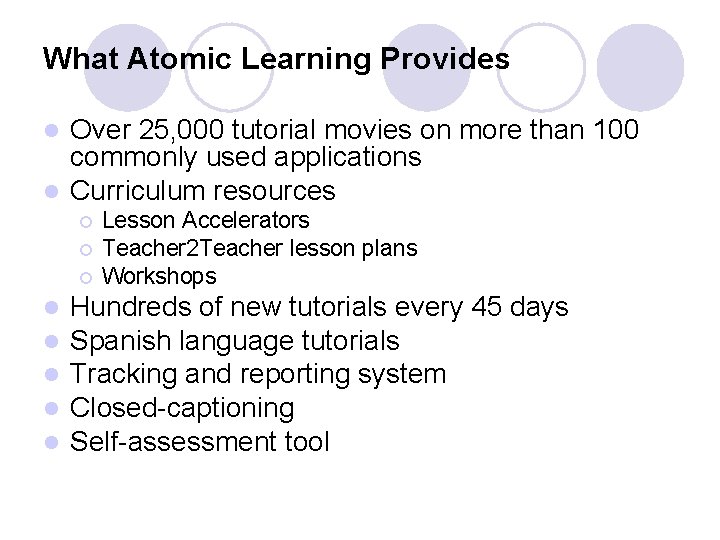 What Atomic Learning Provides Over 25, 000 tutorial movies on more than 100 commonly