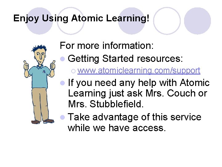 Enjoy Using Atomic Learning! For more information: l Getting Started resources: ¡ www. atomiclearning.