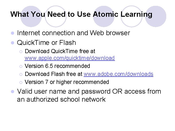 What You Need to Use Atomic Learning Internet connection and Web browser l Quick.