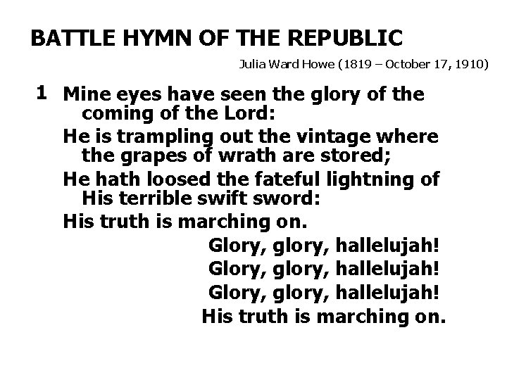 BATTLE HYMN OF THE REPUBLIC Julia Ward Howe (1819 – October 17, 1910) 1