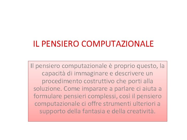 IL PENSIERO COMPUTAZIONALE Il pensiero computazionale è proprio questo, la capacità di immaginare e