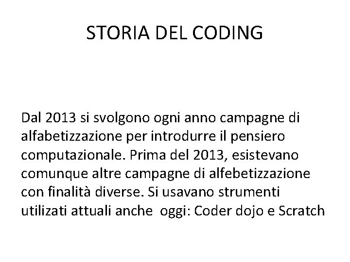 STORIA DEL CODING Dal 2013 si svolgono ogni anno campagne di alfabetizzazione per introdurre