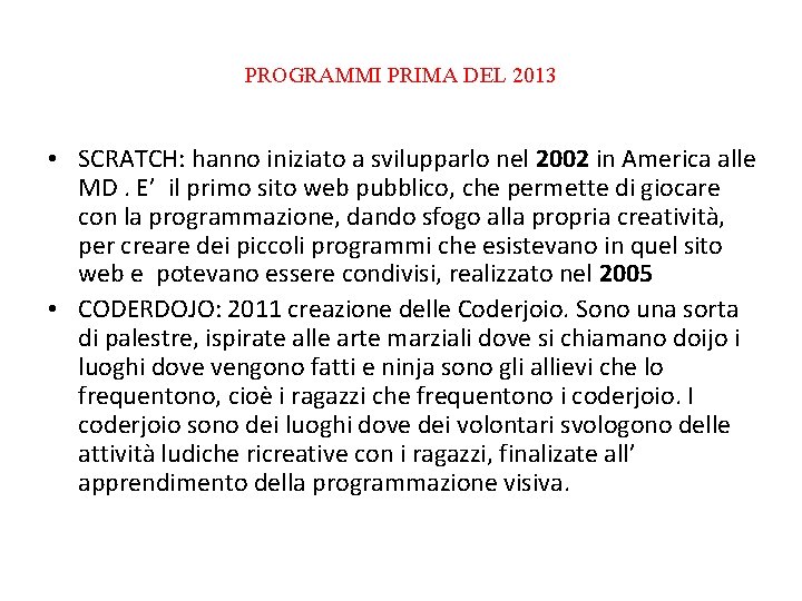 PROGRAMMI PRIMA DEL 2013 • SCRATCH: hanno iniziato a svilupparlo nel 2002 in America