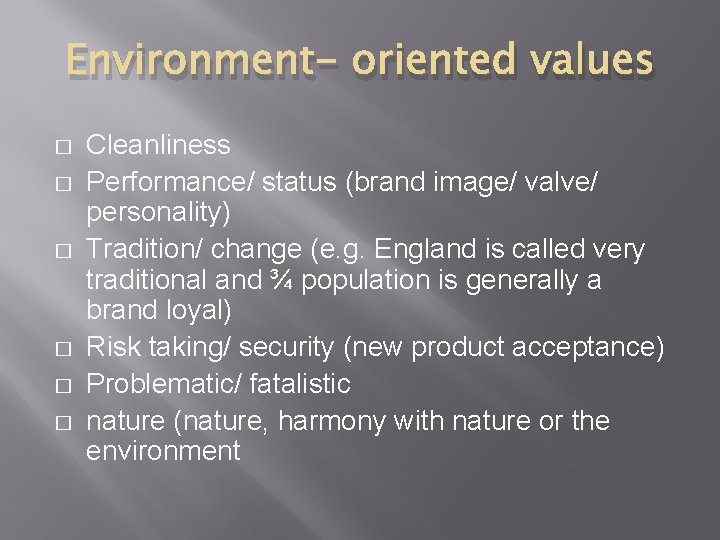 Environment- oriented values � � � Cleanliness Performance/ status (brand image/ valve/ personality) Tradition/