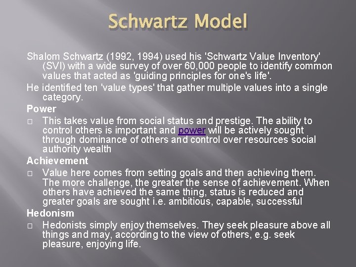 Schwartz Model Shalom Schwartz (1992, 1994) used his 'Schwartz Value Inventory' (SVI) with a