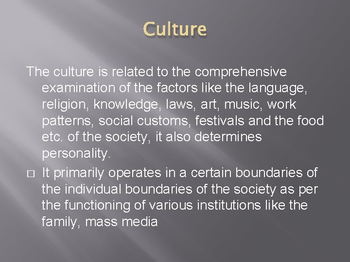 Culture The culture is related to the comprehensive examination of the factors like the