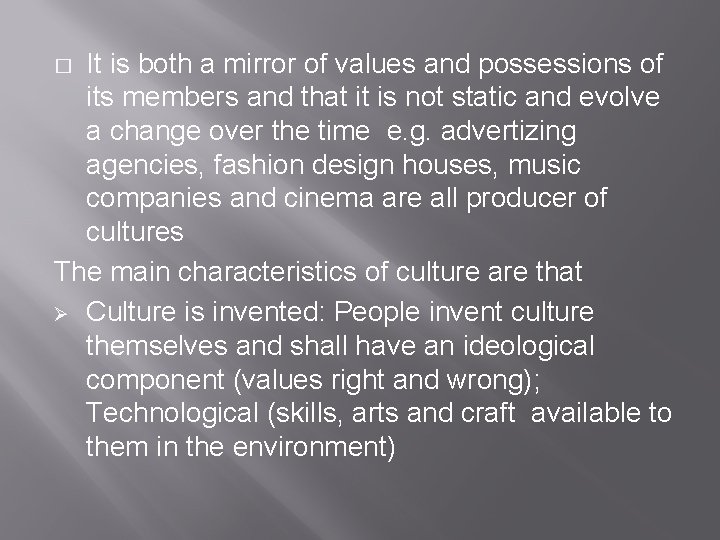 It is both a mirror of values and possessions of its members and that