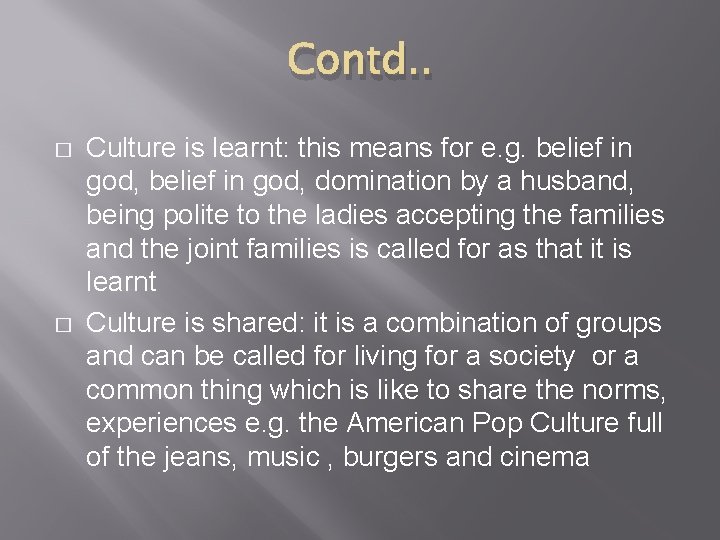 Contd. . � � Culture is learnt: this means for e. g. belief in