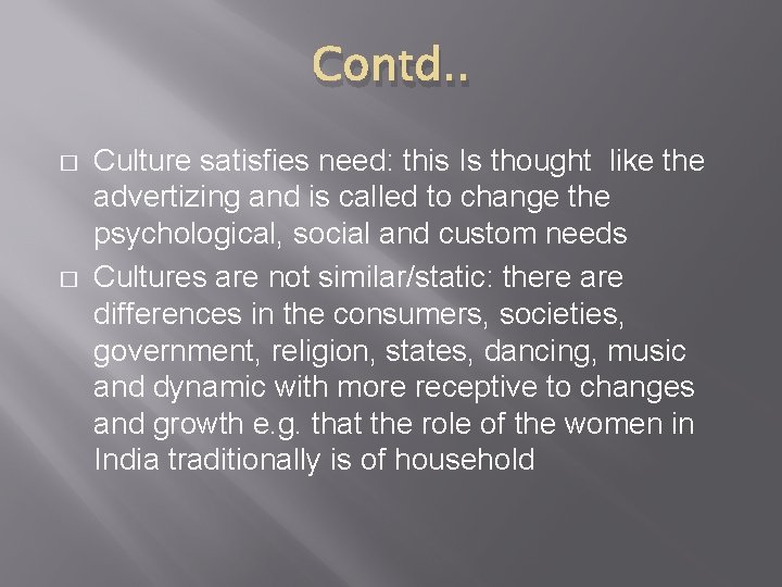 Contd. . � � Culture satisfies need: this Is thought like the advertizing and