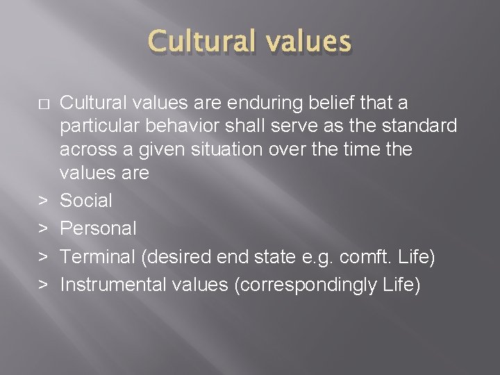 Cultural values � > > Cultural values are enduring belief that a particular behavior
