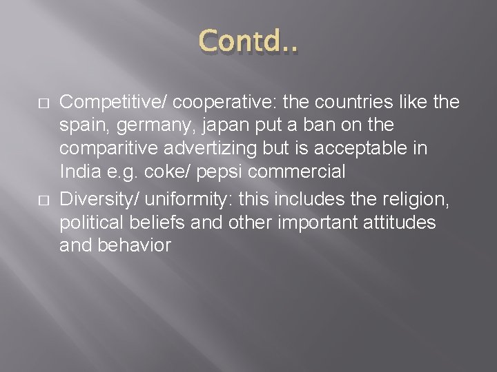 Contd. . � � Competitive/ cooperative: the countries like the spain, germany, japan put
