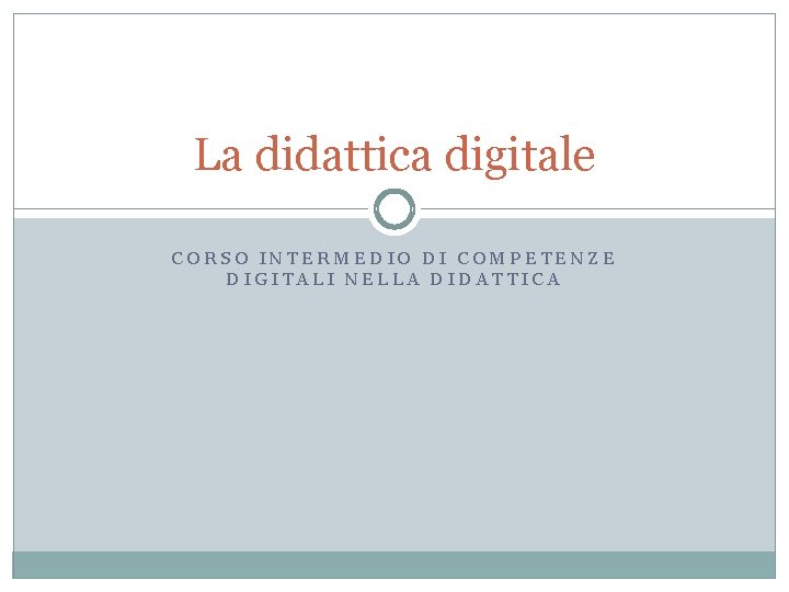 La didattica digitale CORSO INTERMEDIO DI COMPETENZE DIGITALI NELLA DIDATTICA 