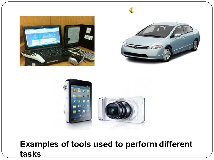 Examples of tools used to perform different tasks 