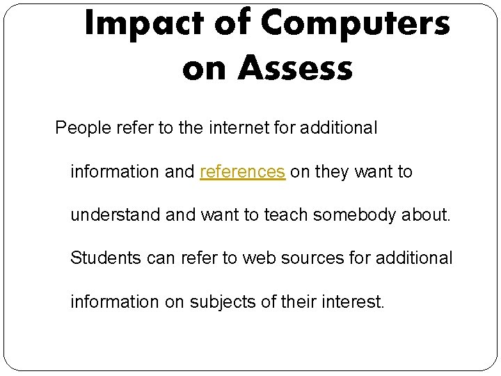 Impact of Computers on Assess People refer to the internet for additional information and