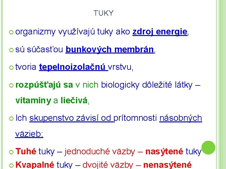 TUKY organizmy sú využívajú tuky ako zdroj energie, súčasťou bunkových membrán, tvoria tepelnoizolačnú vrstvu,