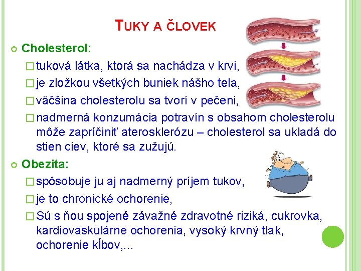 TUKY A ČLOVEK Cholesterol: � tuková látka, ktorá sa nachádza v krvi, � je