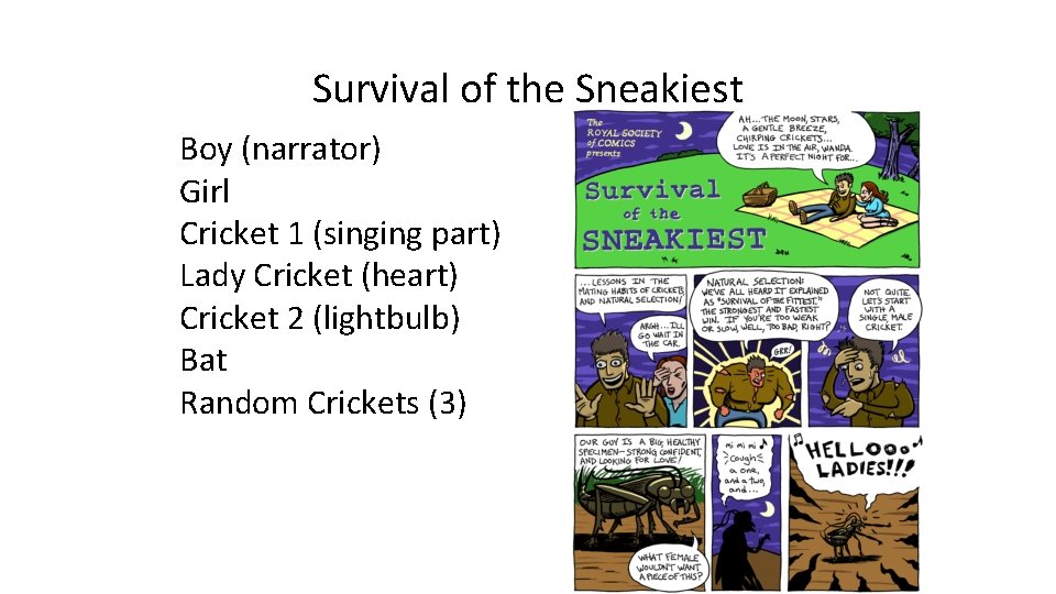 Survival of the Sneakiest Boy (narrator) Girl Cricket 1 (singing part) Lady Cricket (heart)