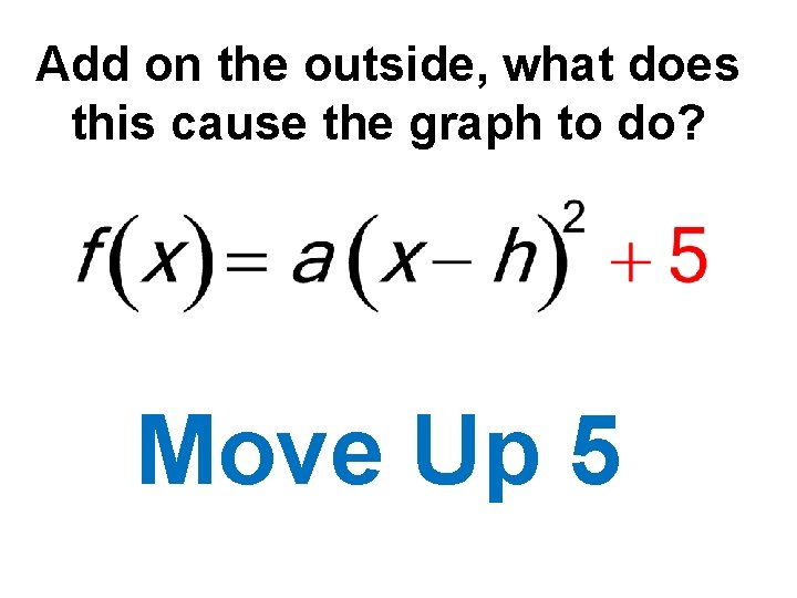 Add on the outside, what does this cause the graph to do? Move Up